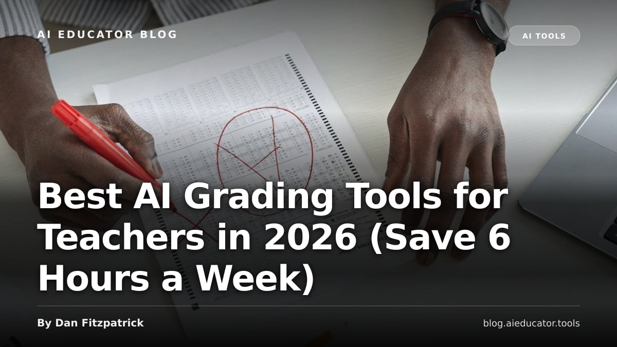 Best AI Grading Tools for Teachers in 2026 (Save 6 Hours a Week) — AI Educator Blog
