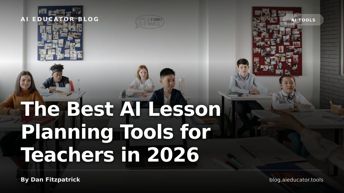 The Best AI Lesson Planning Tools for Teachers in 2026 — AI Educator Blog