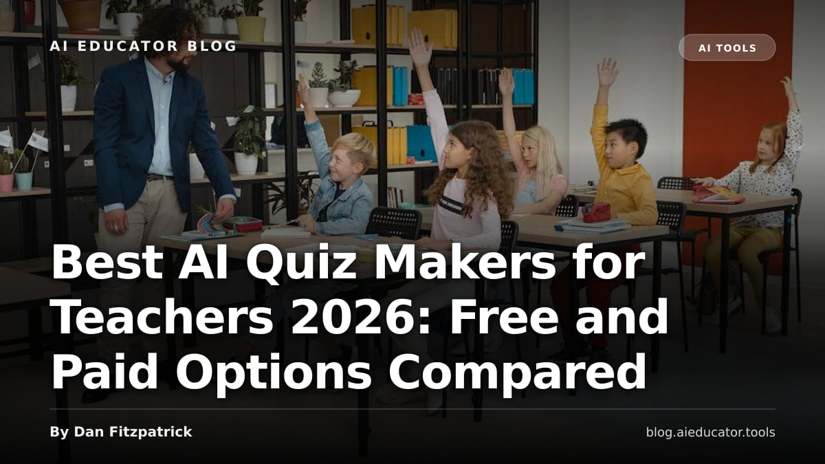 Best AI Quiz Makers for Teachers 2026: Free and Paid Options Compared — AI Educator Blog