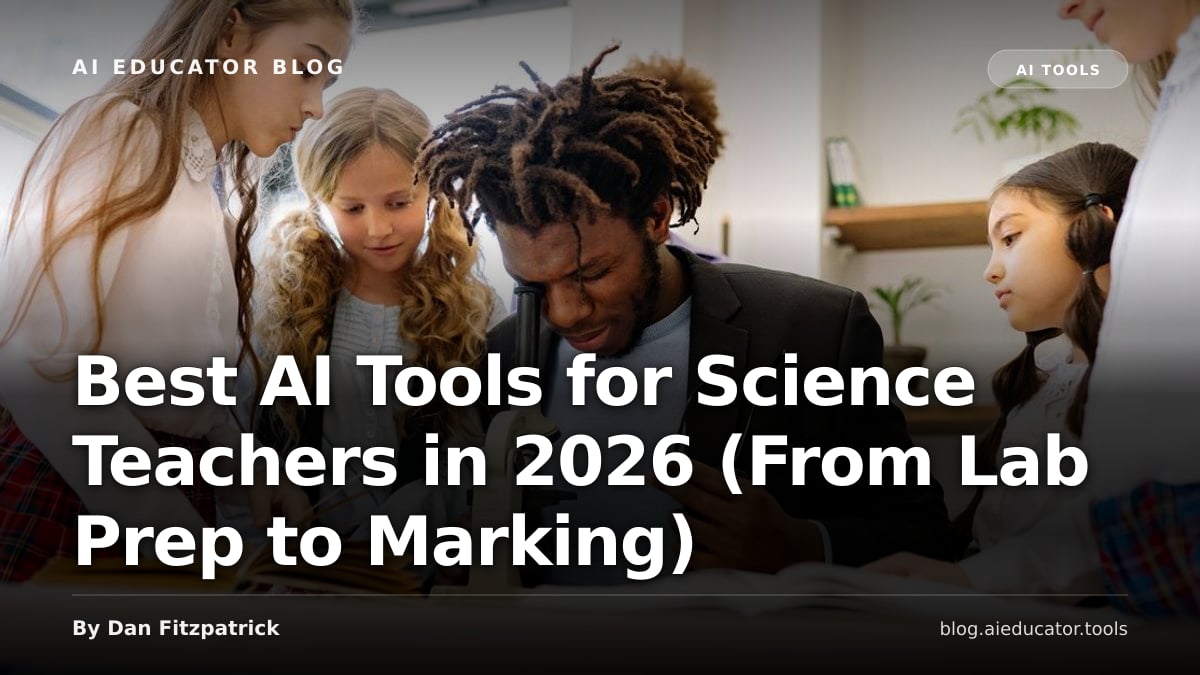 Best AI Tools for Science Teachers in 2026 (From Lab Prep to Marking) — AI Tools guide on AI Educator Blog