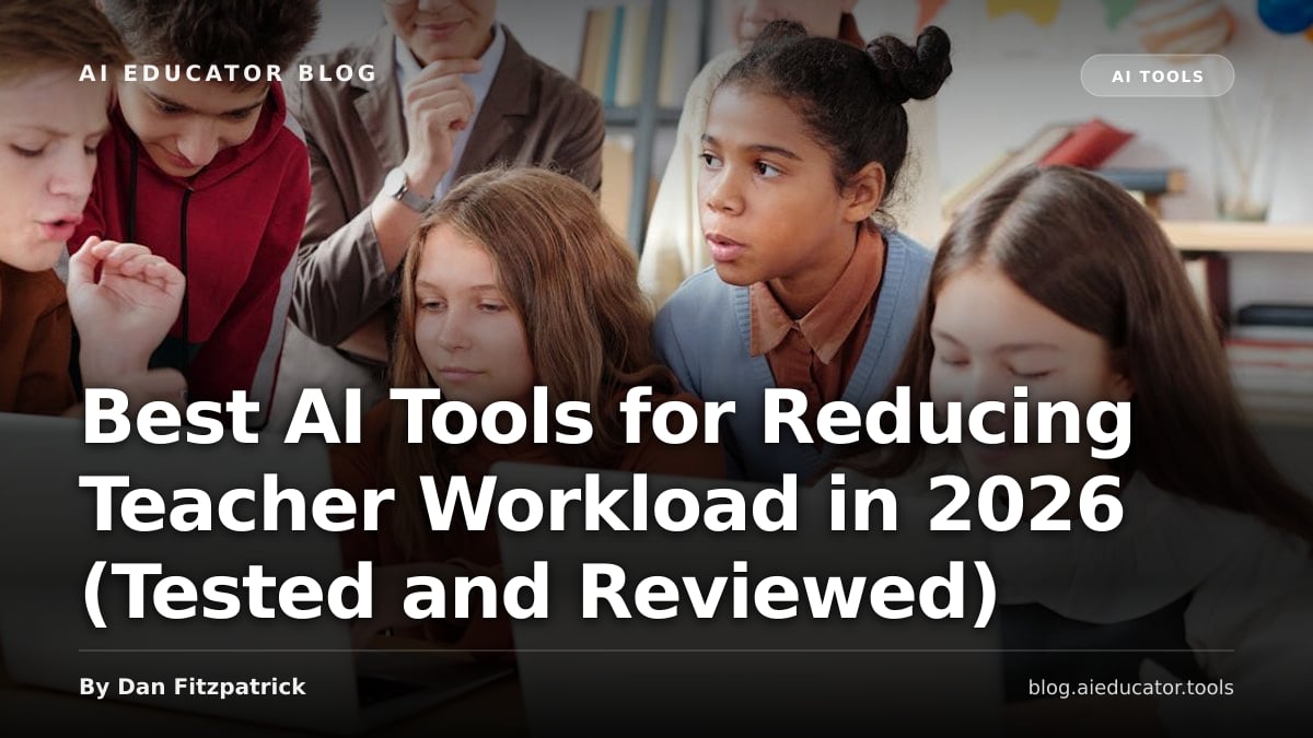 Best AI Tools for Reducing Teacher Workload in 2026 (Tested and Reviewed) — AI Educator Blog