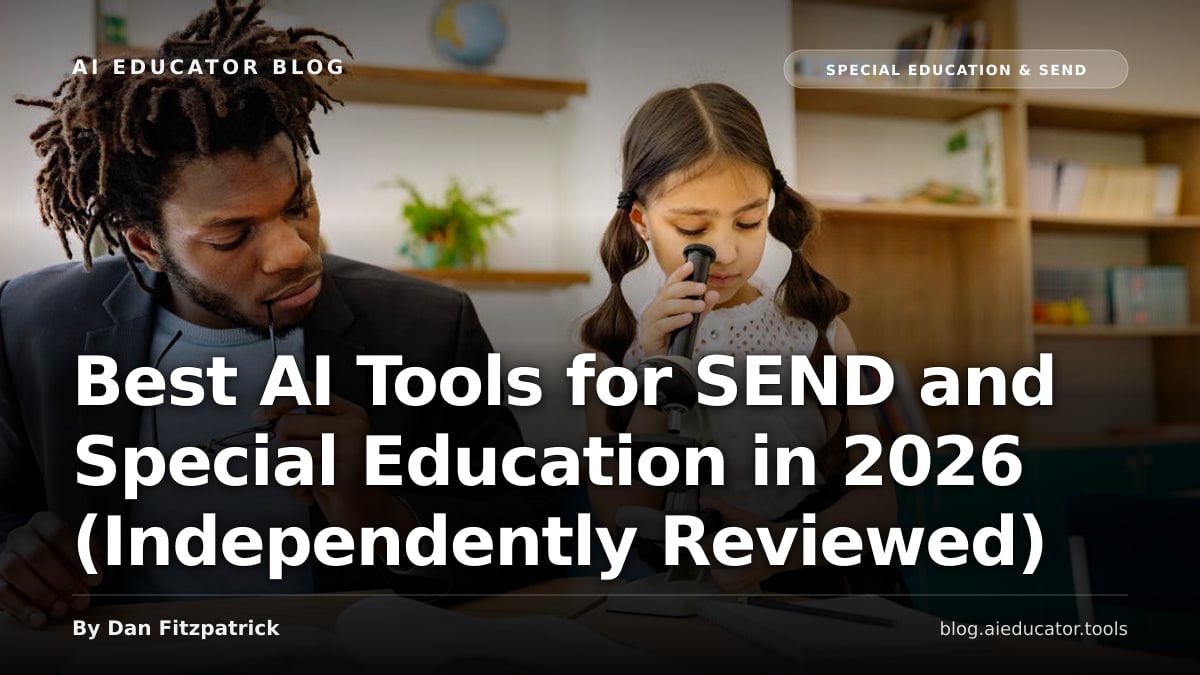 Best AI Tools for SEND and Special Education in 2026 (Independently Reviewed) — AI Educator Blog
