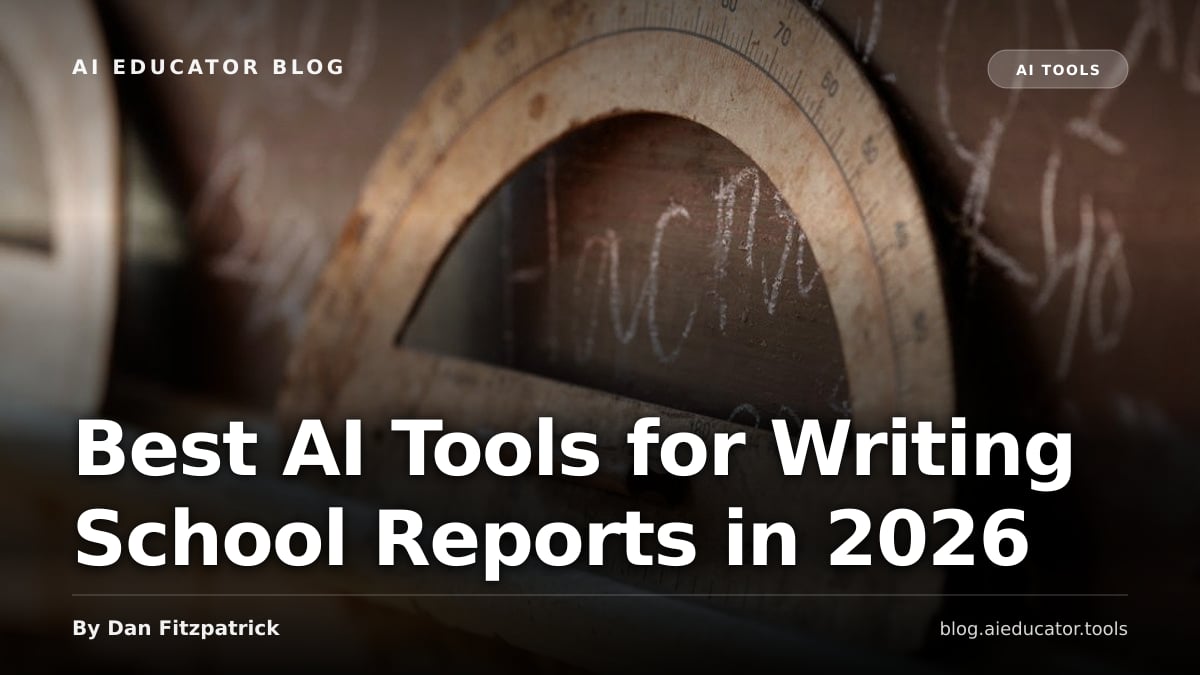 Best AI Tools for Writing School Reports in 2026 — AI Educator Blog