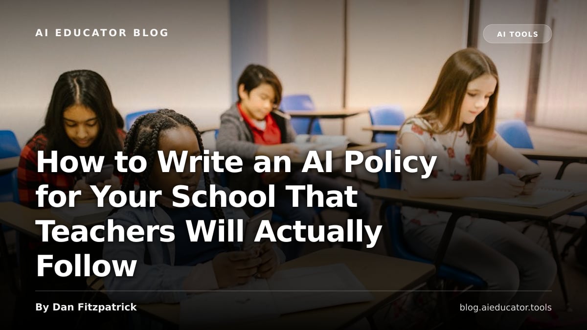 How to Write an AI Policy for Your School That Teachers Will Actually Follow — AI Educator Blog