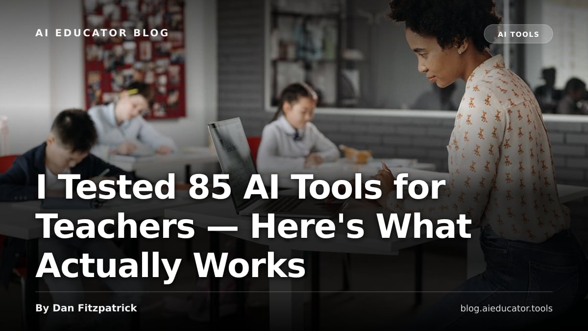 I Tested 85 AI Tools for Teachers — Here's What Actually Works — AI Educator Blog