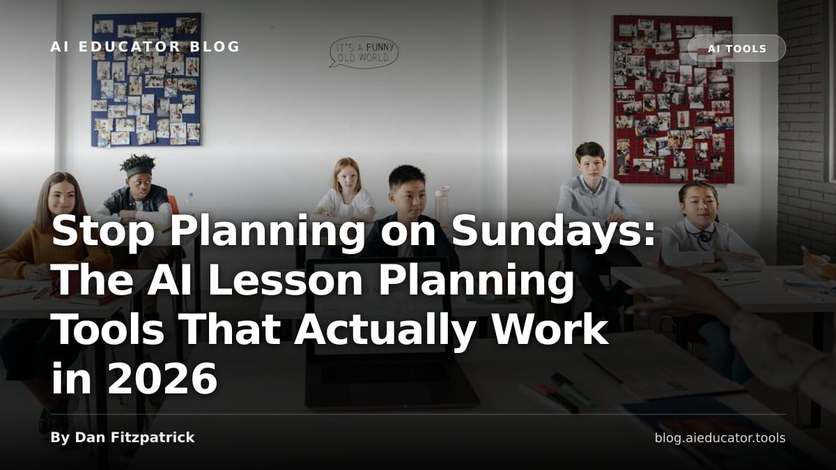 Stop Planning on Sundays: The AI Lesson Planning Tools That Actually Work in 2026 — AI Tools guide on AI Educator Blog